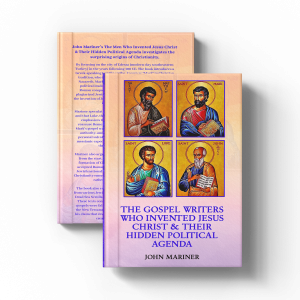 The Gospel Writers Who Invented Jesus Christ & Their Hidden Political Agenda